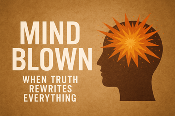 Mind Blown - When waht We Thought We Knew Was Wrong